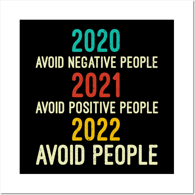 2020 Avoid Negative People | 2021 Avoid Positive People | 2022 Avoid People, Quarantine Shirt, Funny Tee, Covid Shirts, Sarcastic Wall Art by Mr.Speak